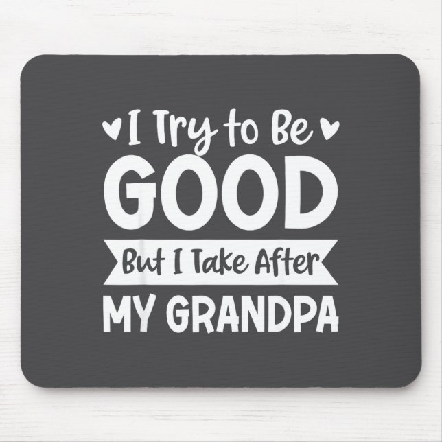 I Try To Be Good But I Take After My Grandpa Kids  Mousepad (Vorne)