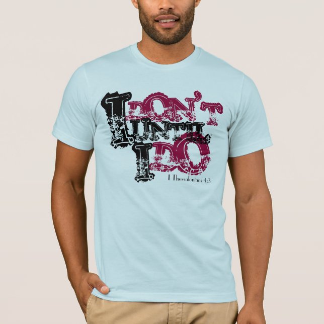 I, TUN NICHT, I, TUN, BIS, 4:3 I Thessalonians T-Shirt (Vorderseite)