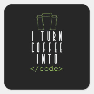 I Turn Coffee into Code Programmieren Quadratischer Aufkleber