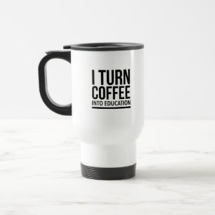 I turn coffee into education reisebecher