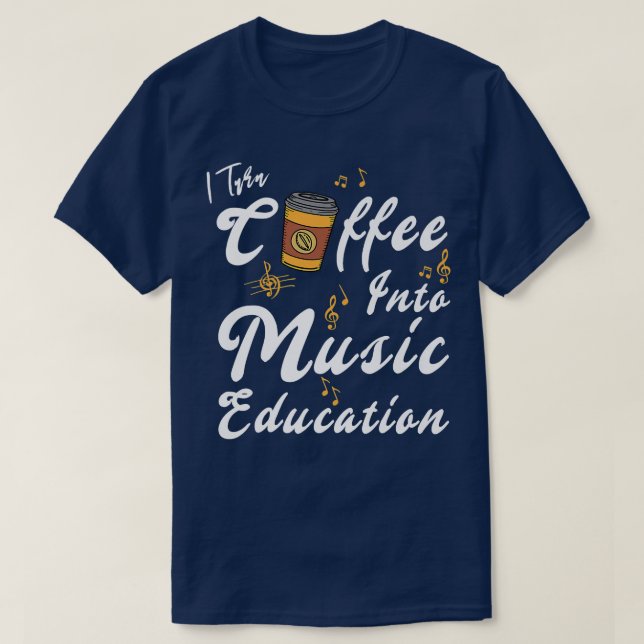 I Turn Coffee Into Music Education Music Teacher M T-Shirt (Design vorne)