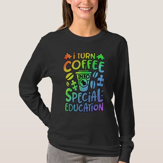 I Turn Coffee Into Special Education SPED Teacher  T-Shirt (Vorderseite)