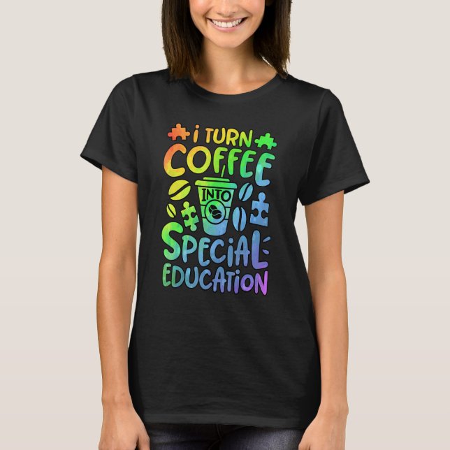 I Turn Coffee Into Special Education SPED Teacher  T-Shirt (Vorderseite)