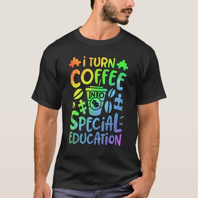 I Turn Coffee Into Special Education SPED Teacher  T-Shirt (Vorderseite)
