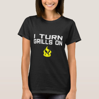 I turn grills on funny bbq grilling T-Shirt