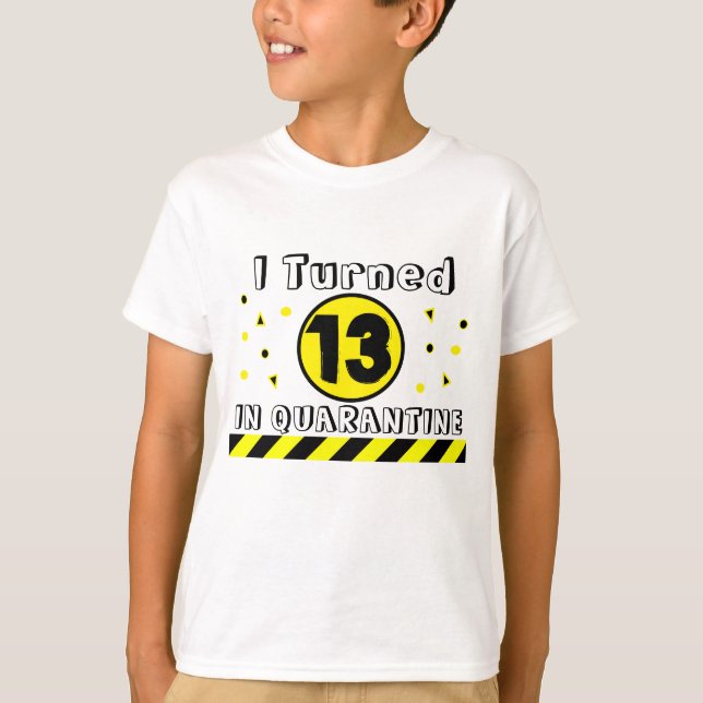 I Turned 13 in Quarantine, 13. Geburtstag Shirt (Vorderseite)