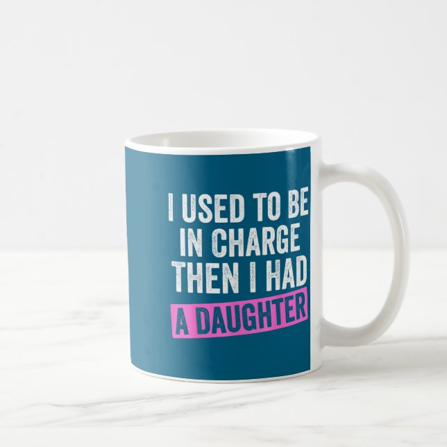 I Used To Be In Charge Then I Had A Daughter Funny Kaffeetasse (Rechts)