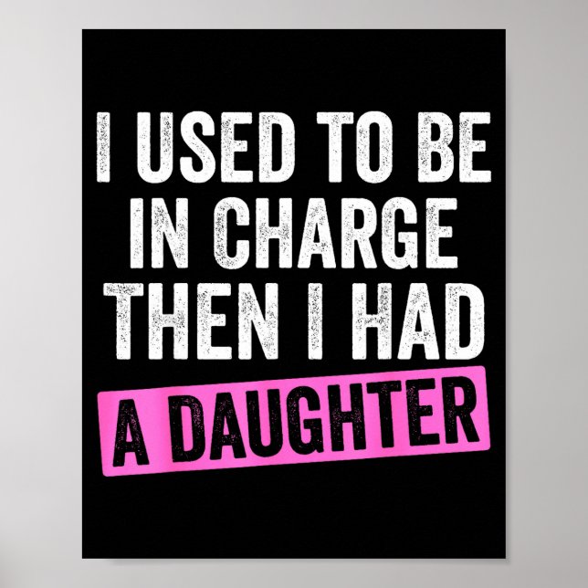 I Used To Be In Charge Then I Had A Daughter Funny Poster (Vorne)