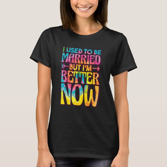 I Used To Be Married But Im Better Now, Break up D T-Shirt (Vorderseite)
