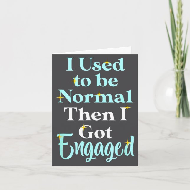 I Used To Be Normal Then I Got Engaged _ Funny Wed Karte (Vorderseite)