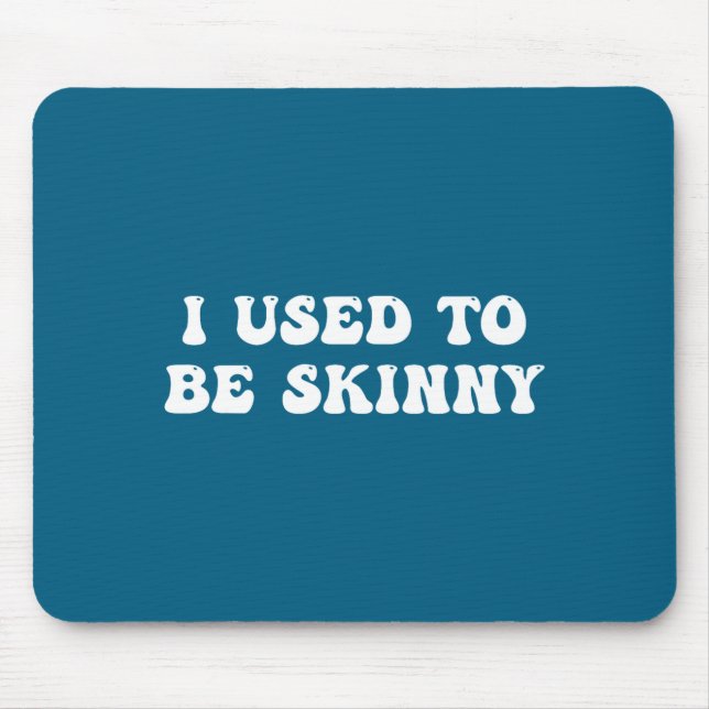 I Used To Be Skinny Funny Quote  Mousepad (Vorne)