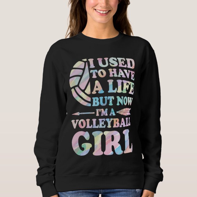 I used to have a life I'm volleyball girl volleyba Sweatshirt (Vorderseite)