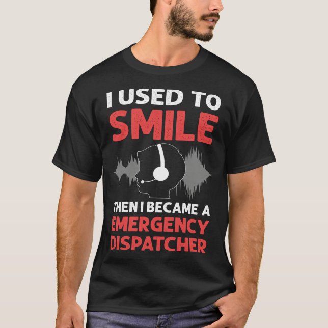 I Used To Smile Then I Became A Emergency Dispatch T-Shirt (Vorderseite)