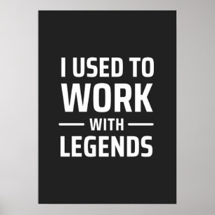 I Used To Work With Legends Poster