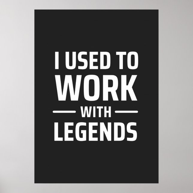 I Used To Work With Legends Poster (Vorne)