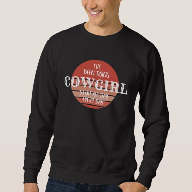 I ve been doing cowgirl stuff all day everyday Cou Sweatshirt (Vorderseite)