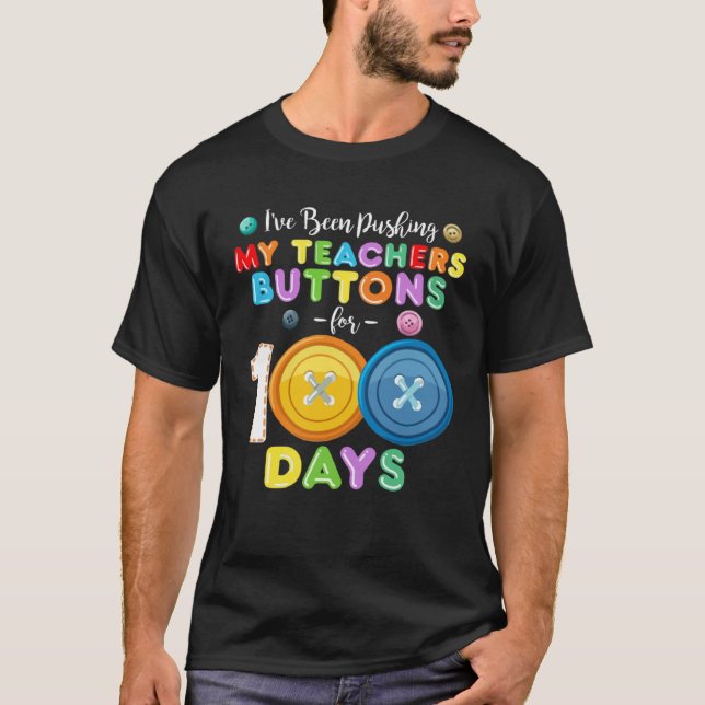 I ve Been Pushing My Teachers Buttons 100 Days of  T-Shirt (Vorderseite)