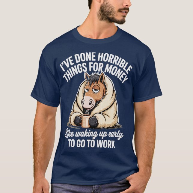 I’VE DONE HORRIBLE THINGS FOR MONEY T-Shirt (Vorderseite)