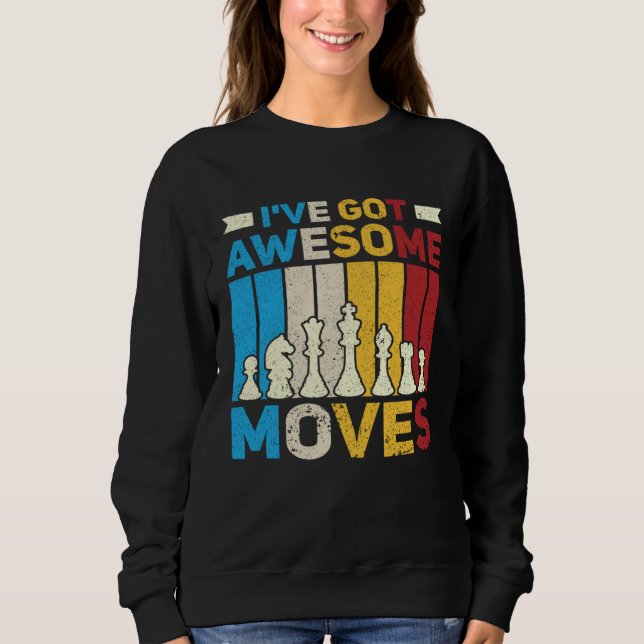 I ve Got Awesome Moves  Chess  Chess Player Sweatshirt (Vorderseite)