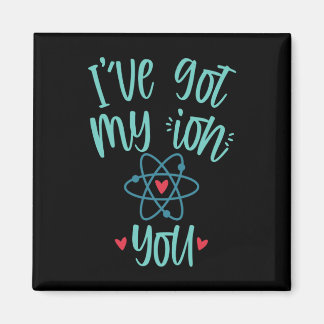 I’ve Got My Ion You Funny Chemistry Valentine  Magnet