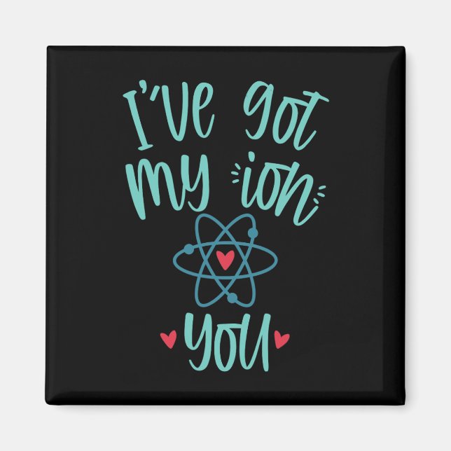 I’ve Got My Ion You Funny Chemistry Valentine  Magnet (Vorne)