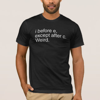 I vor e, ausgenommen nach C. sonderbar T-Shirt