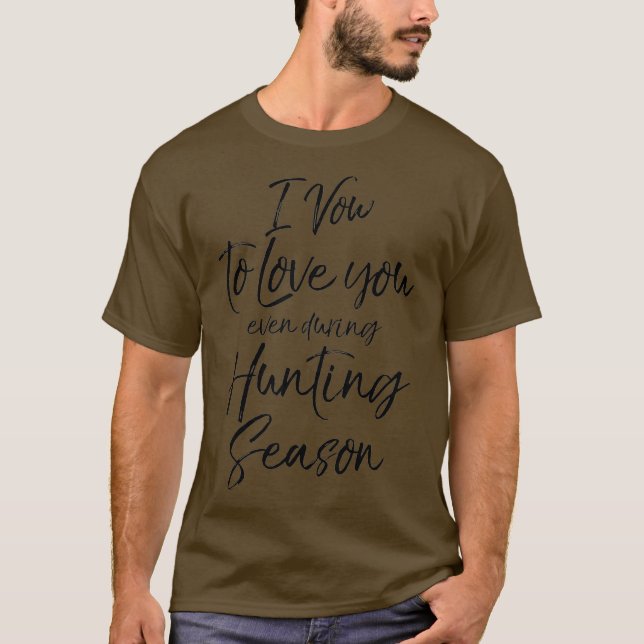 I Vow to Love You even during Hunting Season T-Shirt (Vorderseite)