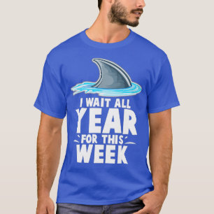 I Wait All Year For This Week Funny Sharks (5) T-Shirt