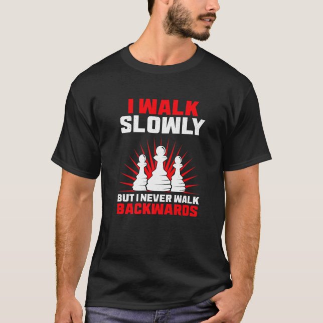I Walk Slowly But I Never Walk Backwards Chess Pla T-Shirt (Vorderseite)