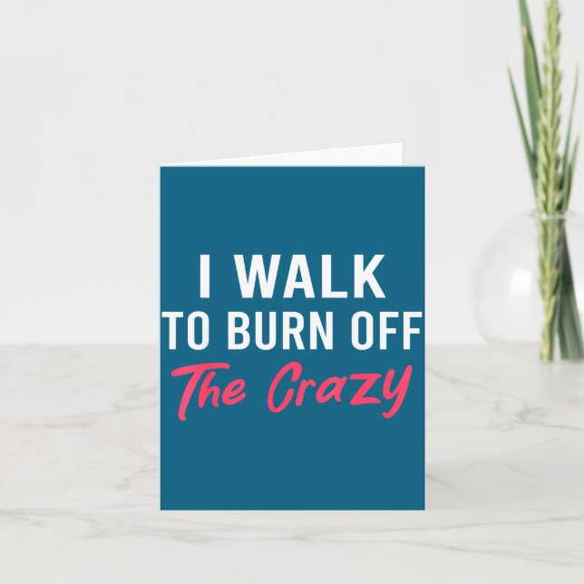 I Walk To Burn Off The Crazy Funny Walking Quote  Karte (Vorderseite)