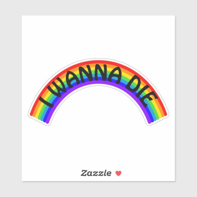 I Wanna Die - Rainbow Aufkleber (Blatt)