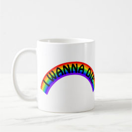 I Wanna Die - Rainbow Kaffeetasse