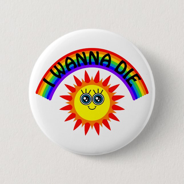 I Wanna Die - Regenbogen Lächeln Sun Button (Vorderseite)