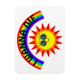 I Wanna Die - Regenbogen Lächeln Sun Magnet