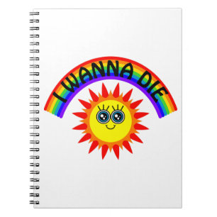 I Wanna Die - Regenbogen Lächeln Sun Notizblock