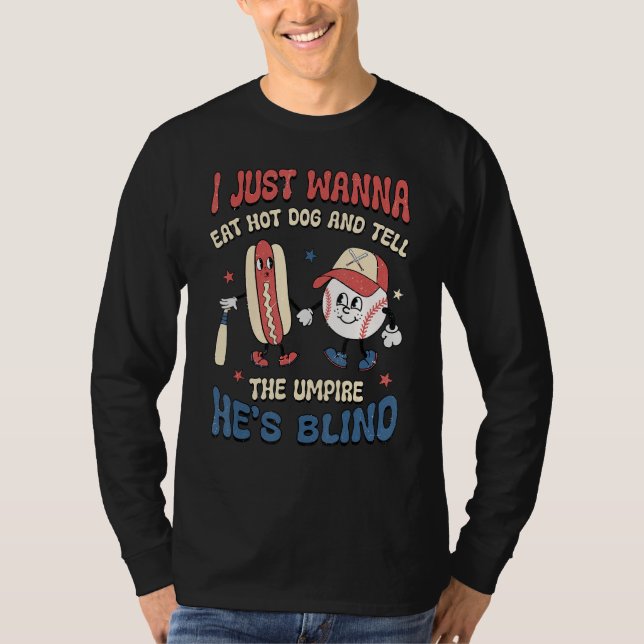I Wanna Eat Hot Dog And Tell The Umpire He s Blind T-Shirt (Vorderseite)