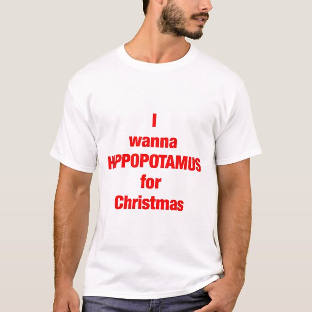 I wanna HIPPOPOTAMUS for Christmas T-Shirt (Vorderseite)