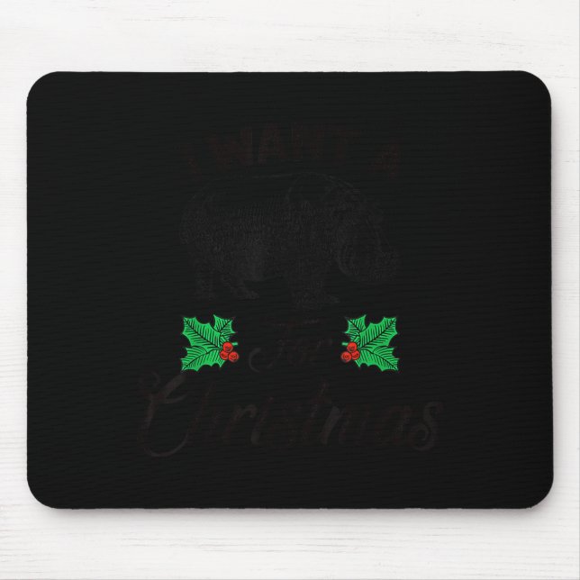 I Want A Hiptamus For Christmas  Mousepad