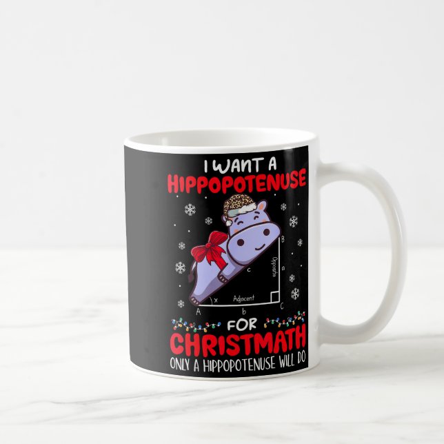 I Want A Hiptenuse For Christmath Math Teacher Chr Kaffeetasse (Rechts)
