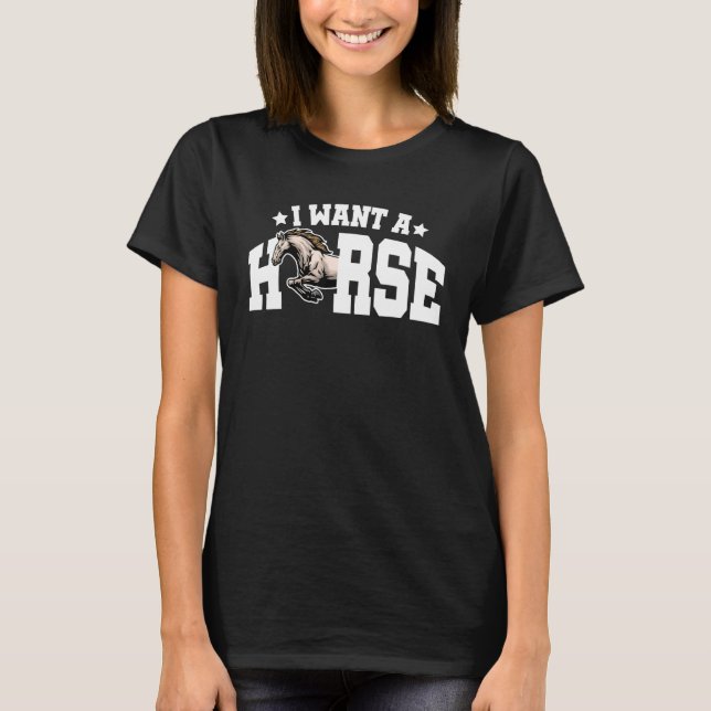 I Want A Horse Horse Rider Equestrian Horse Lover  T-Shirt (Vorderseite)