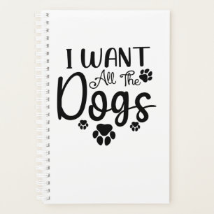 I Want All The Dogs Planer