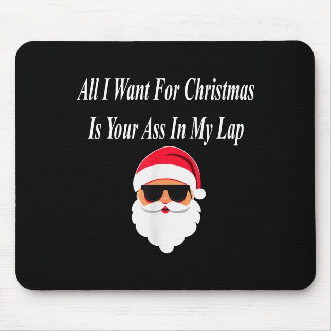 I Want Christmas Funny Naughty Dirty Raunchy Gift  Mousepad (Vorne)