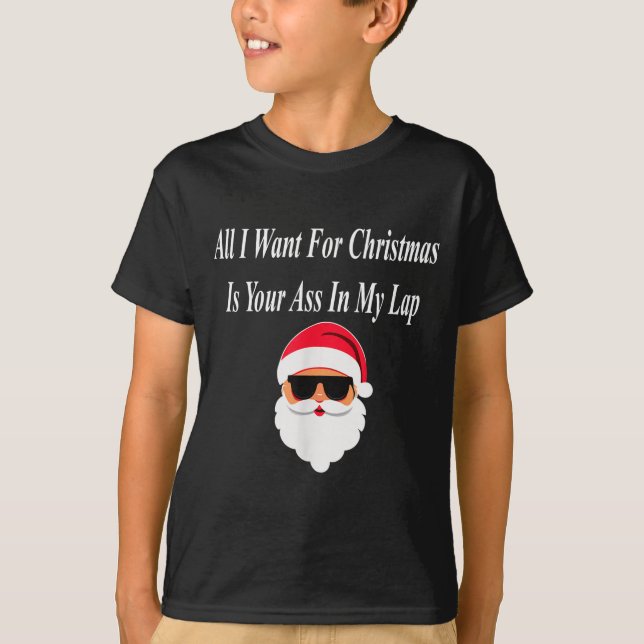 I Want Christmas Funny Naughty Dirty Raunchy Gift  T-Shirt (Vorderseite)
