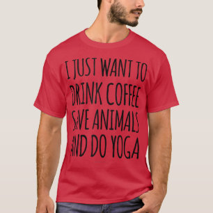 I Want Drink Coffee Save Save Animals Do Yoga Tank