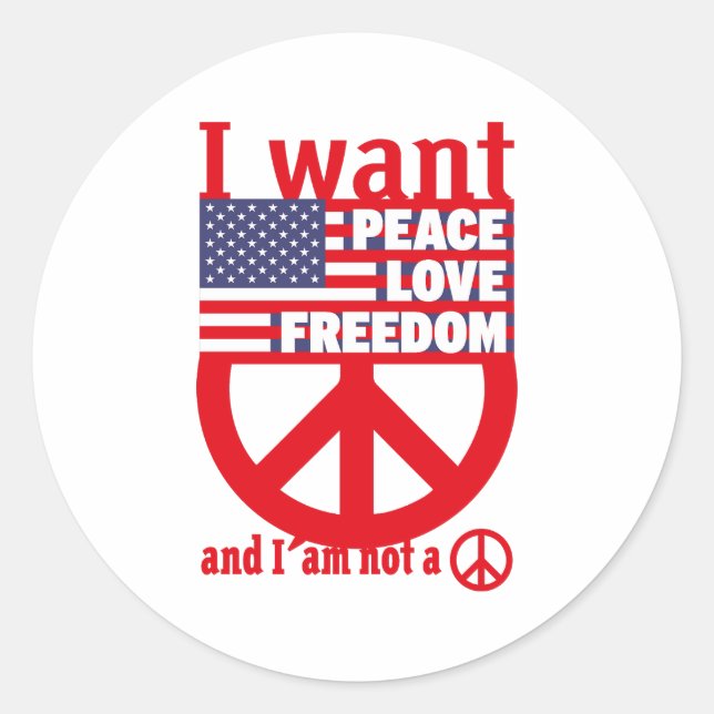 I WANT PEACE LOVE FREEDOM AND I`am not a hippie by Runder Aufkleber (Vorderseite)