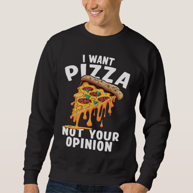 I Want Pizza Not Your Opinion  1 Sweatshirt (Vorderseite)
