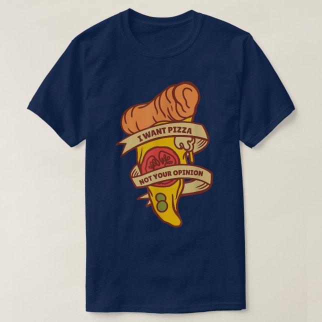 I Want Pizza Not Your Opinion Funny Italian Food L T-Shirt (Design vorne)