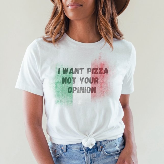 I Want Pizza Not Your Opinion funny italian italy T-Shirt (Von Creator hochgeladen)
