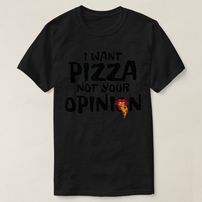 I Want Pizza Not Your Opinion Sarcastic Foodie Jok T-Shirt (Design vorne)