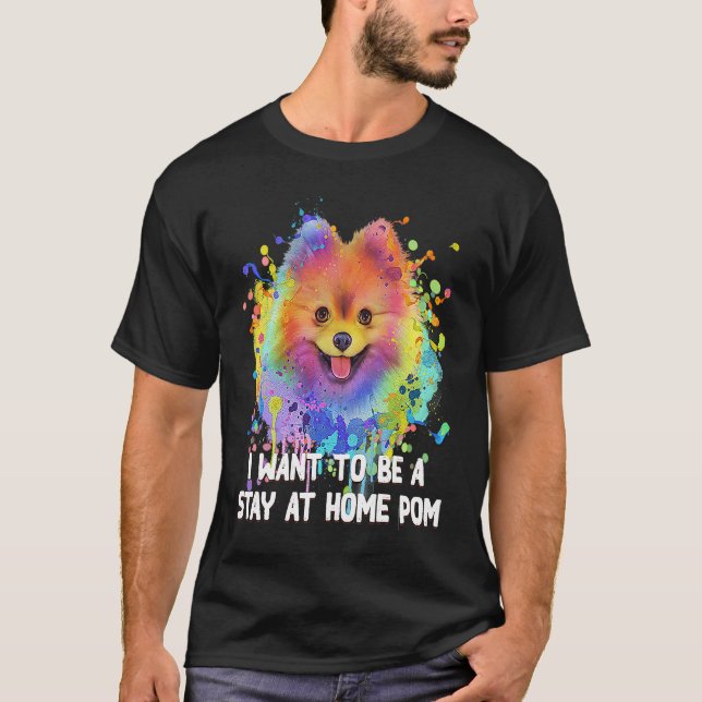 I Want to Be a Stay at Home Pom Dog Mom Pomeranian T-Shirt (Vorderseite)